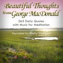 Beautiful Thoughts from George MacDonald: 365 Daily Quotes with Music for Meditation Audiobook