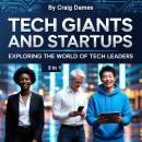 Tech Giants and Startups: Exploring the World of Tech Leaders (3 in 1) Audiobook