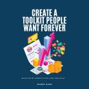 Create A Toolkit People Want Forever: Build Digital Products With Long-Term Value Audiobook