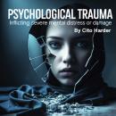 Psychological Trauma: Inflicting Severe Mental Distress or Damage Audiobook