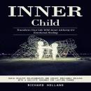 Inner Child: Transform Your Life With Inner Alchemy for Emotional Healing (Build Healthy Relationshi Audiobook