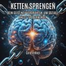 [German] - Ketten sprengen: dein geist neu verdrahten, um soziale angst zu überwinden Audiobook