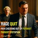 Rage Quit: Men Checking Out Of Feminist Marxist Dystopia Audiobook
