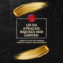 [Portuguese] - Lei da Atração: Riqueza sem Limites:: Acesse o fluxo de dinheiro infinito usando leis universais Audiobook