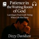 Cover of Patience in the Waiting Room of God - Learning to Trust God’s Timing When Life Hits Pause