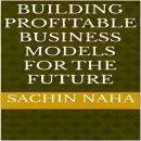 Building Profitable Business Models for the Future Audiobook