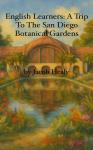 English Learners: A Trip To The San Diego Botanical Gardens Audiobook