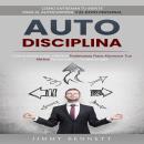 [Spanish] - Autodisciplina: Cómo Entrenar Tu Mente Para El Autocontrol Y El Éxito Personal (Cómo Des Audiobook