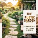 The Rustic Garden: Embracing Natural Charm Audiobook