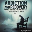 Addiction and Recovery: Understanding the Root Causes and Recovery Paths (3 in 1) Audiobook