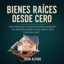 [Spanish] - Bienes raíces desde cero: Cómo apalancarte y escalar de tu primera propiedad a un portafolio rentable. Errores, números clave y plan paso a paso Audiobook