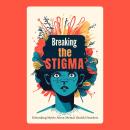Breaking the Stigma: Debunking Myths About Mental Health Disorders Audiobook