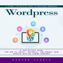 Wordpress: A Visual Step-by-step Guide to Mastering Wordpress (A Step-by-step Guide for How to Creat Audiobook