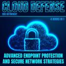 Cloud Defense: Advanced Endpoint Protection and Secure Network Strategies Audiobook