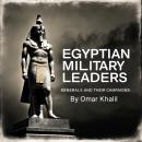 Egyptian Military Leaders: Generals and Their Campaigns Audiobook
