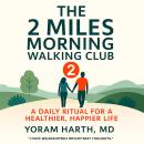 The 2 Miles Morning Walking Club: A Daily Ritual for a Healthier, Happier Life Audiobook