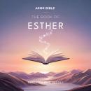 The Book of Esther – ASMR: The Sacred Scripture in a Soothing Voice – For Sleep and Meditation Audiobook