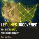 Ley Lines Uncovered: Ancient Energy, Modern Discovery Audiobook
