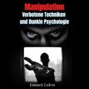 [German] - Manipulation, Verbotene Techniken und Dunkle Psychologie: lerne, Entscheidungen anderer z Audiobook