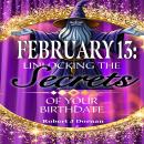 February 13: Unlocking the Secrets of Your Birthdate Audiobook