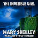 The Invisible Girl: She Vanished into Legend—Until Love Brought Her Back Audiobook
