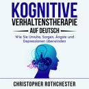 [German] - Kognitive Verhaltenstherapie Auf Deutsch/ Cognitive behavioral therapy in German: Wie Sie Audiobook