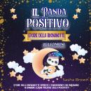 [Italian] - Il Panda Positivo: Storie della buonanotte per bambini: Storie della buonanotte ispirate e rassicuranti che insegnano ai bambini lezioni preziose sulla positività Audiobook