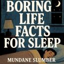 Boring Life Facts For Sleep Audiobook