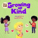 Growing Up Kind: Social and Emotional Learning Stories for Kids Audiobook