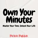 Own Your Minutes: Master Your Time, Unlock Your Life Audiobook
