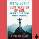 Becoming the Best Version of You: How to Elevate Every Part of Your Life Audiobook