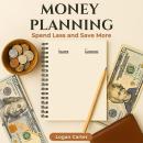 Money Planning: Spend Less and Save More Audiobook
