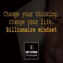 Change your thinking, change your life - billionaire mindset - A guided meditation - DST Hypno with  Audiobook