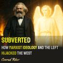 Subverted: How Marxist Ideology and the Left Hijacked the West Audiobook