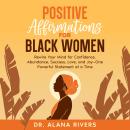Positive Affirmations for Black Women: Rewire Your Mind for Confidence, Abundance, Success, Love, and Joy - One Powerful Statement at a Time Audiobook