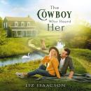 The Cowboy Who Heard Her: Sweet Workplace Romance & Small Town Saga Audiobook