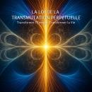 [French] - La Loi de la Transmutation Perpétuelle : Transformer l’Énergie, Transformer la Vie Audiobook