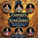 Empires and Kingdoms: The Rise and Fall of Medieval Powers (5 in 1) Audiobook