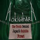 Aokigahara: The Truth Behind Japan's Suicide Forest Audiobook