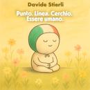 [Italian] - Punto. Linea. Cerchio. Essere umano.: Diventa ciò che sei. Ora. Audiobook