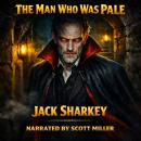 The Man Who Was Pale: A Tale of Mystery, Madness, and the Unknown Audiobook
