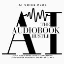 The AI Audiobook Hustle: Turn Your Book Into a Streaming Audiobook Without Spending a Bag Audiobook