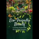 Eco-Friendly Beauty: Creating Sustainable Ornamental Gardens Audiobook