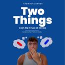 Two Things Can Be True At Once: Escaping The Political Divide Audiobook
