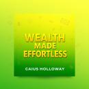 Wealth Made Effortless Today: 'Unlock financial freedom! Experience potent audio lessons crafted for Audiobook