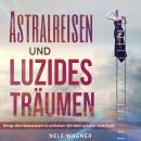 [German] - Astralreisen und luzides Träumen: Bringe dein Bewusstsein in einfachen Schritten auf eine Audiobook