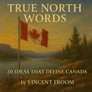 True North Words: 20 Ideas That Define Canada Audiobook