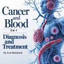 Cancer and Blood: Diagnosis and Treatment (3 in 1) Audiobook