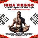 [Spanish] - Furia Vikingo: Disciplina Legendaria para Forjar una Vida Inquebrantable. Adopta la Fuerza y Sabiduría Nórdica para Dominar tus Emociones, Vencer Excusas y Conquistar tus Metas. Cero Procrastinación Audiobook