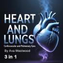 Heart and Lungs: Cardiovascular and Pulmonary Care (3 in 1) Audiobook
